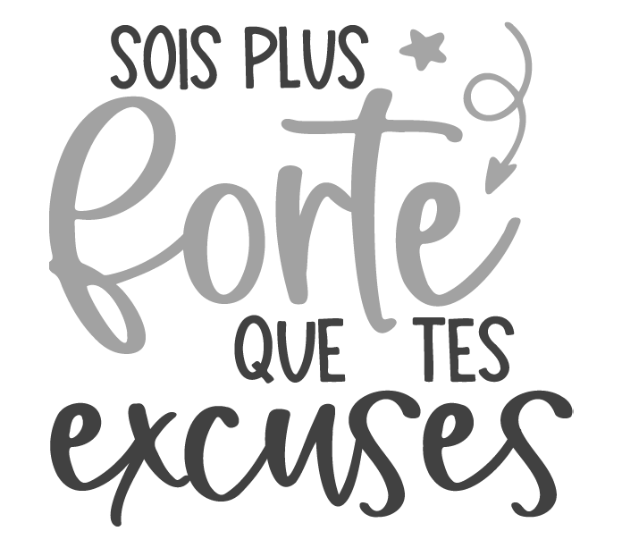 Sois plus forte que tes excuses