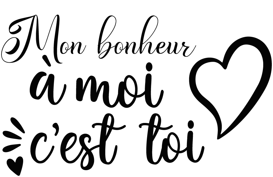 Mon bonheur à moi c'est toi