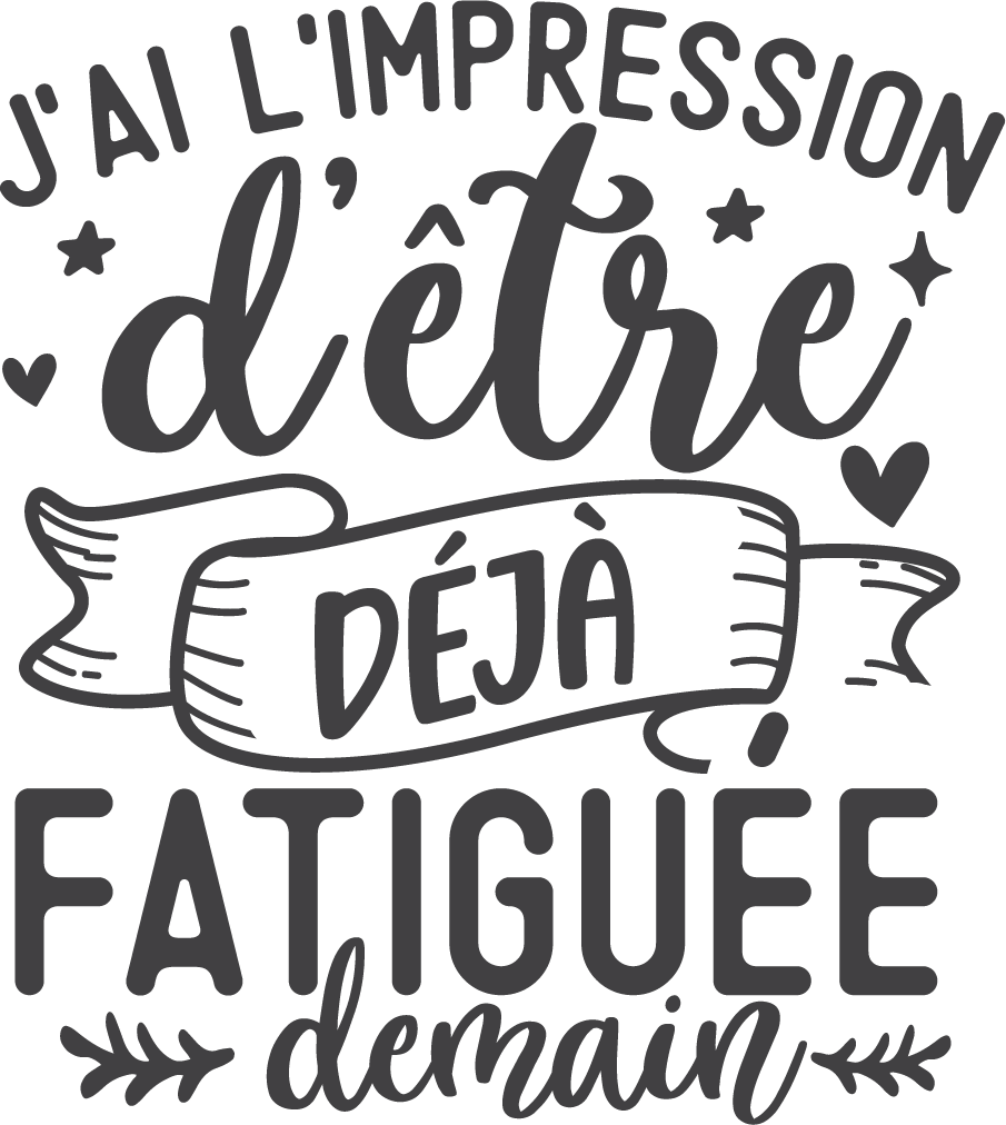 J'ai l'impression d'être déjà fatiguée demain