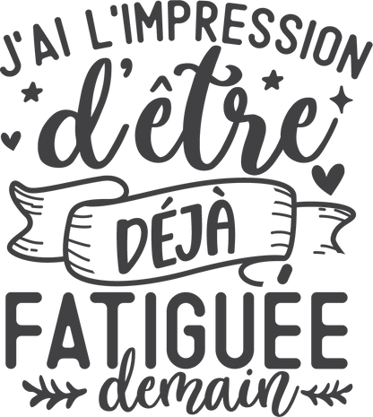 J'ai l'impression d'être déjà fatiguée demain