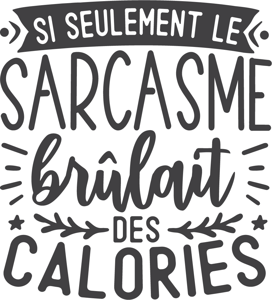 Si seulement le sarcasme brûlait des calories