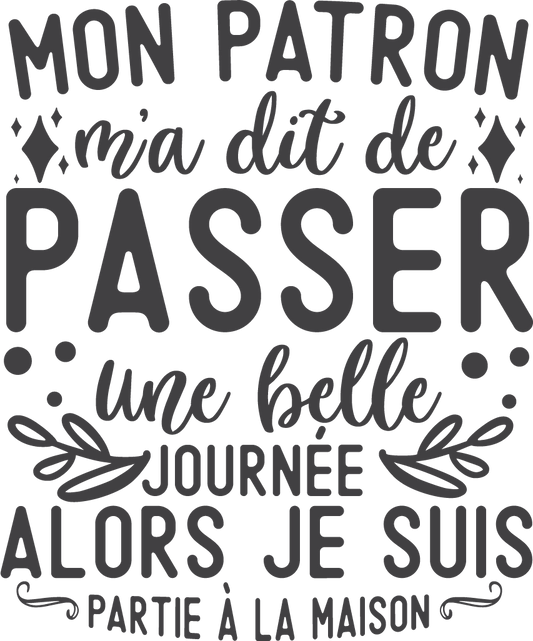 Mon patron m'a dit de passer une belle journée alors je suis partie à la maison