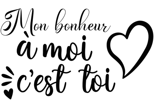 Mon bonheur à moi c'est toi