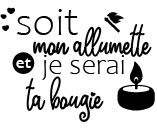 Soit mon allumette et je serai ta bougie