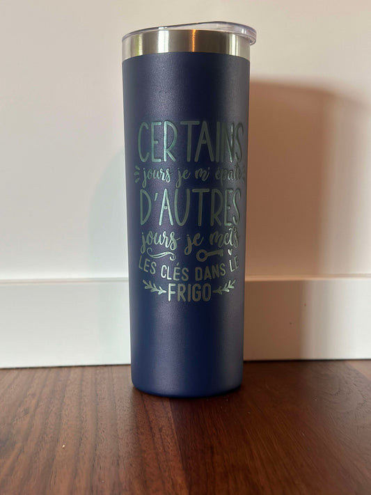 toi_et_moi_cadeaux_-_tumbler_personnalis_avec_citation ceretains jours je m'épates et d'autres je met les clés dans le frigo