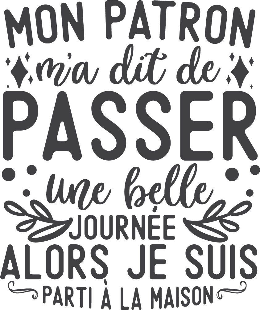 Mon patron m'a dit de passer une belle journée alors je suis partie à la maison