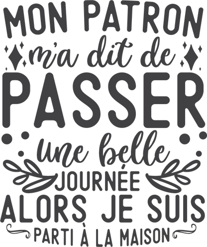 Mon patron m'a dit de passer une belle journée alors je suis partie à la maison