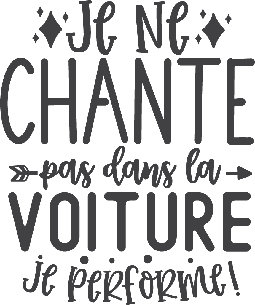 Je ne chante pas dans la voiture, je performe!